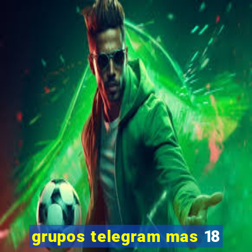 grupos telegram mas 18